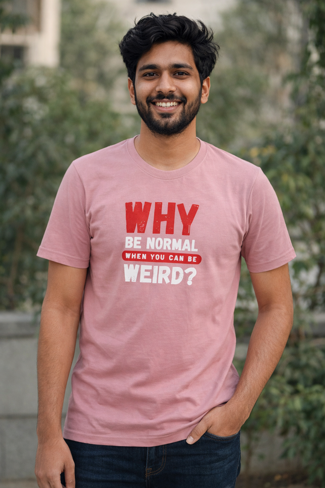 Why Be Normal When You Can Be Weird? Unisex T-Shirt