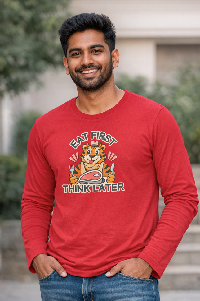 Eat First Think Later Unisex Full Sleeve T-Shirt