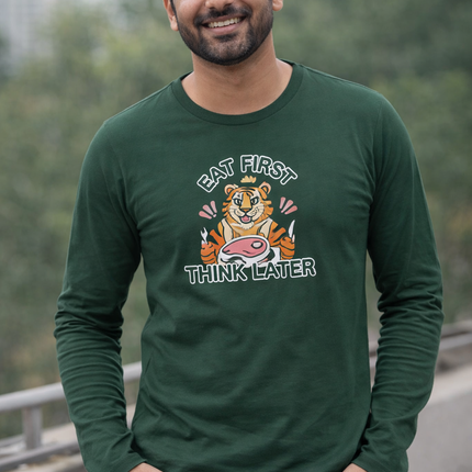 Eat First Think Later Unisex Full Sleeve T-Shirt