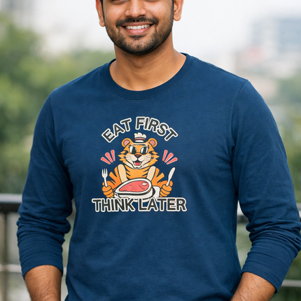 Eat First Think Later Unisex Full Sleeve T-Shirt