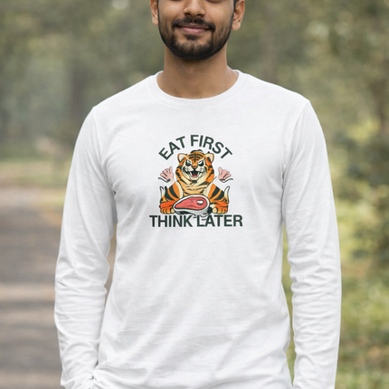 Eat First Think Later Unisex Full Sleeve T-Shirt
