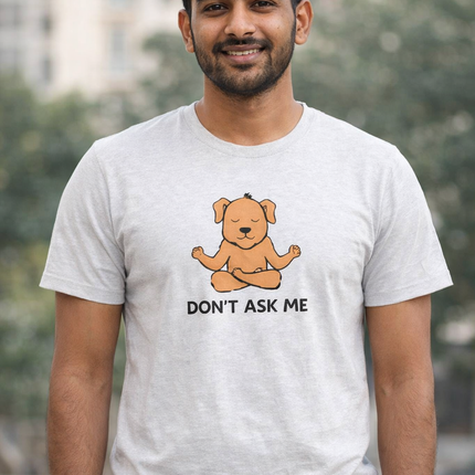 Don’t Ask Me Unisex T-Shirt