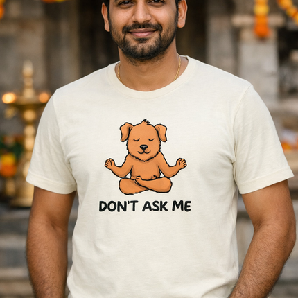 Don’t Ask Me Unisex T-Shirt