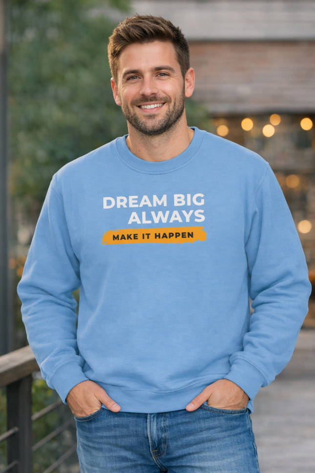 Dream Big Always Unisex Sweatshirt