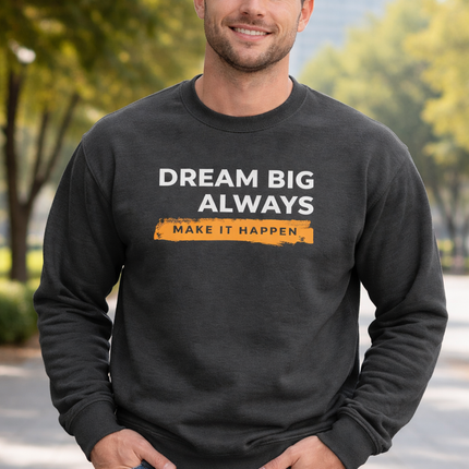 Dream Big Always Unisex Sweatshirt