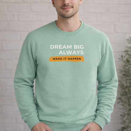 Dream Big Always Unisex Sweatshirt