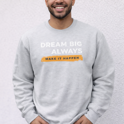 Dream Big Always Unisex Sweatshirt